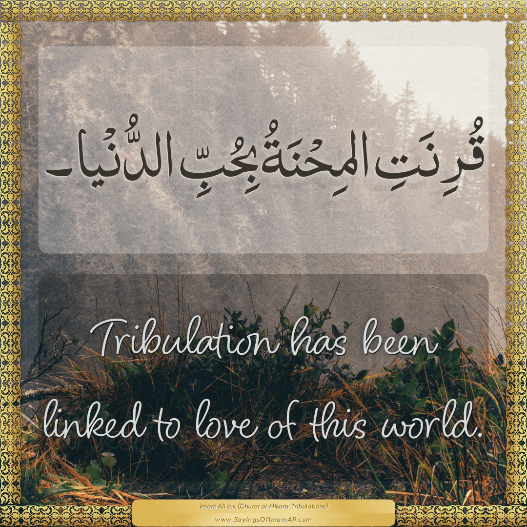 Tribulation has been linked to love of this world.